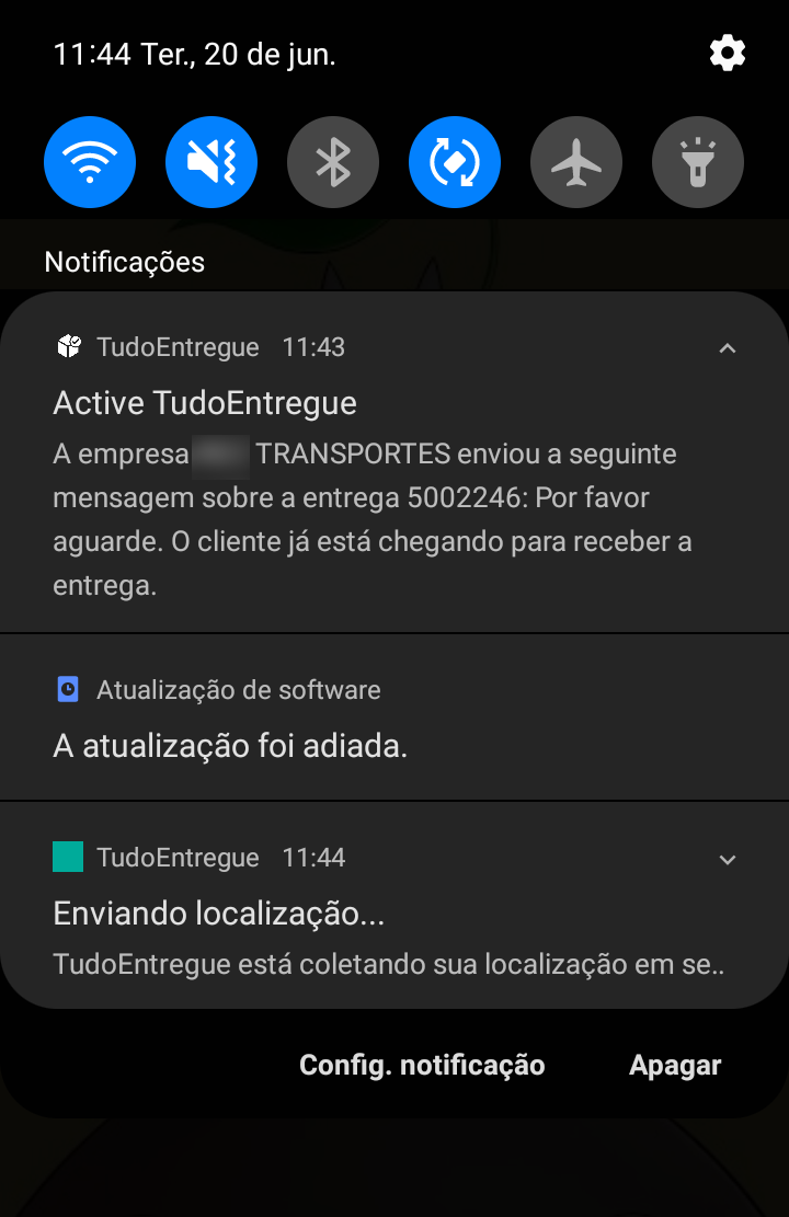 1 1 Ter., 20 de jun. 
Notificações 
TudoEntregue 11:43 
Active TudoEntregue 
A empresa 
TRANSPORTES enviou a seguinte 
mensagem sobre a entrega 5002246: Por favor 
aguarde. O cliente já está chegando para receber a 
entrega. 
Atualização de software 
A atualização foi adiada. 
TudoEntregue 11:44 
Enviando localização... 
TudoEntregue está coletando sua localização em se.. 
Config. notificação 
Apagar 