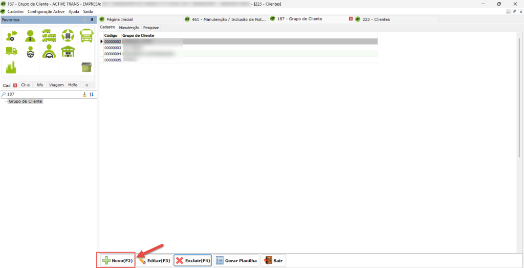 187 - Grupo de AC IVE TRANS - EMPRESA: 
Cadastro Configuração Active Ajuda Saída 
Página Inicial 
Cadastro Manutenção Pesquisar 
Grupo de Cliente 
00000003 
00000004 1 
00000005 
461 
- [223 - Clientes] 
187 
- Manutenção / Inclusão de Not... 
x 
- Grupo de Cliente 
E 223 
- Clientes 
cada Ct-e Nfs 
p 187 
• Grupo de Cliente 
Viagem 
Mdfe • 
NOVO(F2) 
Editar(F3) 
Excluir(F4 ) 
Gerar manilha 