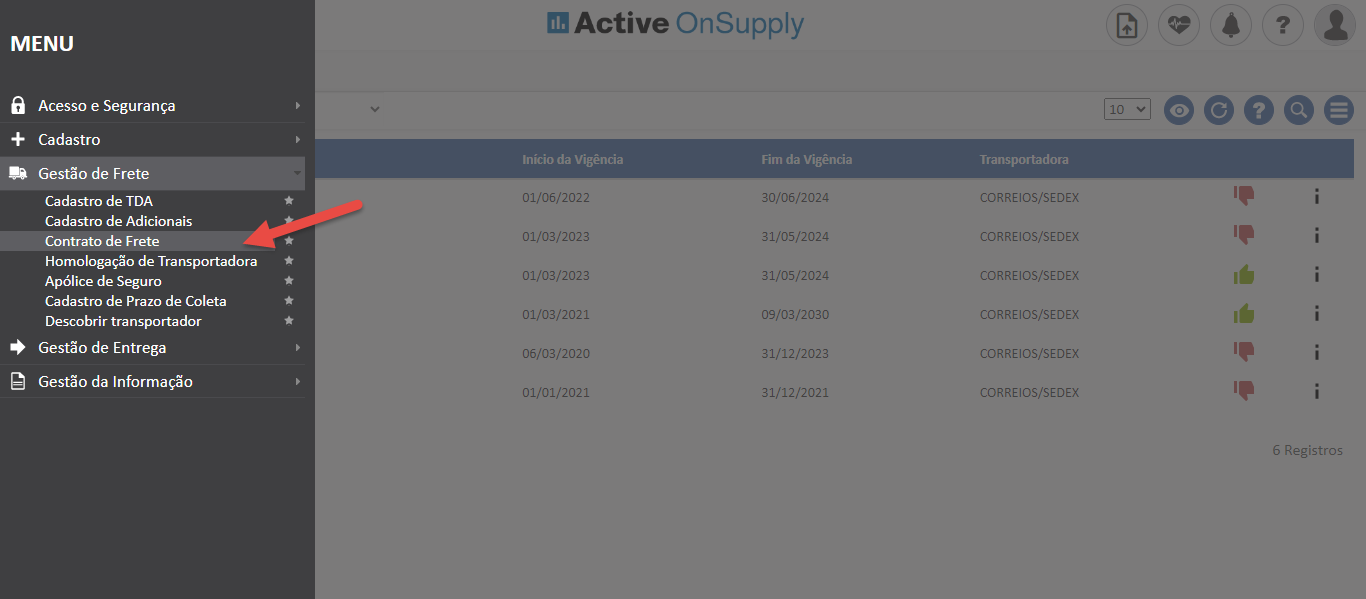 Active OnSuppIy
MENU
Acesso e Segurança
Cadastro
Gestão de Frete
Cadastro de TDA
Cadastro de Adicionais
Contrato de Frete
Homologação de Transportadora
Apólice de Seguro
Cadastro de Prazo de Coleta
Descobrir transportador
Gestão de Entrega
Gestão da Informação
Início da Vigência
01/06/2022
01/03/2023
01/03/2023
01/03/2021
05/03/2020
01/01/2021
Fim da Vigência
30/06/2024
31/05/2024
31/05/2024
09/03/2030
31/12/2023
31/12/2021
Transportadora
CORREIOS/SEDEX
CORREIOS/SEDEX
CORREIOS/SEDEX
CORREIOS/SEDEX
CORREIOS/SEDEX
CORREIOS/SEDEX
6