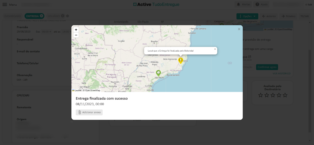 Men 
Previsão 
9/08/202 
Responsável 
E-mail de contato 
Telefone/Celular 
Observação 
CPF/CNPJ 
Remetente 
Origerr 
Bolivia 
Cmz 
de Ia 
San Miguel 
Leanet I OpenStreetMap 
O Active TI IdoEntregu 
Brasaia 
Lccal que a Entrega foi finalizada pelo Motorista' 
do Rio Preto 
SOO 
de Santana 
o, 
revisso de entrega 
ntrega em uma car* 
Avaliado pelo 
Destinatário 
Sair 
Paraguay / 
Form 
Lonárina 
Rio de 
_ss.o 
Entrega finalizada com sucesso 
08/11/2023, 00:00 
Adicionar anexo 
