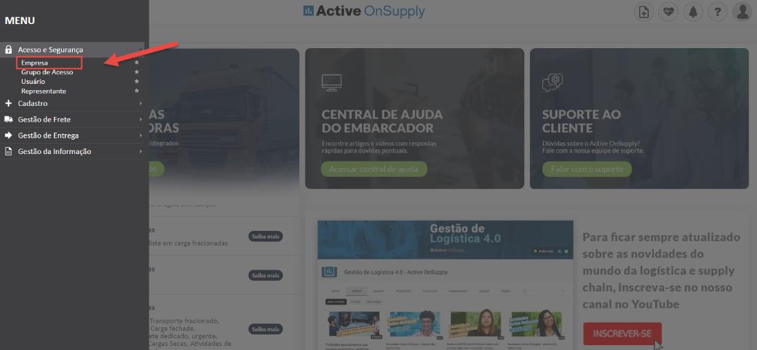 MENU
Acesso e Segurança
Empresa
Grupo e Acesso
Usuário
Representante
+ Cadastro
AS
Gestão de Frete
)RAS
Gestão de Entrega
integr ados
Gestão da Informação
lista em carga fracionadas
Transporte fracionada,
.-arga fechada,
te dedicado, urgente,
:argas Secas, Afvidades de
Saiba mais
Saiba mais
Saiba mais
Active OnSuppIy
CENTRAL DE AJUDA
DO EMBARCADOR
Encontre artigos e vídeos com respostas
rápidas para dúvidas pontuais.
Acessar central de ajuda D
Gestão de
Logistica 4.0
Gestio de Logistica 4.0 Active OnSupply
SUPORTE AO
CLIENTE
Dúvidas sobre o Active OnSupply?
Fale com a nossa equipe de_ suporte.
Para ficar sempre atualizado
sobre as novidades do
mundo da logística e supply
chain, inscreva-se no nosso
canal no YouTube
INSCREVER-SE