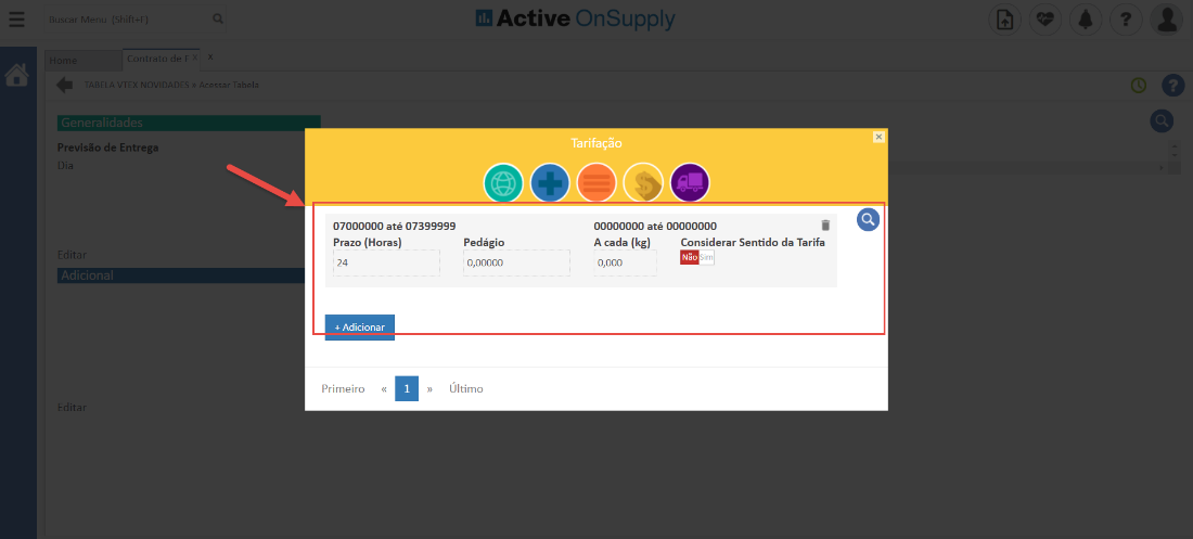 -Itrato
Previsão de Entrega
Die
be
07000000 até 07399999
dB Active OnSupply
Tarifação
00000000 até 00000000
O
Prazo (Horas)
24
+ Adicionar
Primeiro
Pedágio
0,00000
Último
A cada (kg)
Considerar Sentido da Tarifa
Não
• Sim
0,000