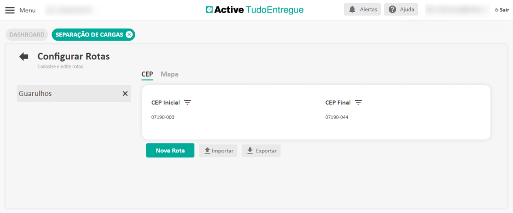 Menu 
DASHBOARD 
Configurar Rotas 
Cadastre e edite rotas 
Guarulhos 
Active TudoEntregue 
CEP 
Mapa 
x 
A Alertas 
CEP Final 
07190-044 
Ajuda 
Sair 
CEP Inicial 
07190-000 
Nova Rota 
Importar 
Exportar 