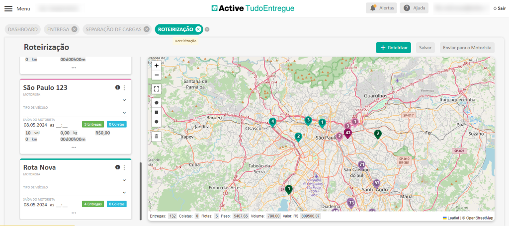 Menu 
DASHBOARD 
ENTREGA e 
Roteirização 
O km 
00d00h00m 
SEPARAÇÃO DE CARGAS 
O 
ROTEIRIZAÇÃO O 
Roteirização 
ora do 
Santana de 
Parnaíba 
Active TudoEntregue 
23 
Sai 
Alertas 
Roteirizar 
Guarulhos—" 
spot 7 
sp_OlO 
Ajuda 
Salvar 
Pimentas 
São Paulo 123 
MOTORISTA 
TIPO DE VEICULO 
SAIDA DO MOTORISTA 
08.05.2024 as 
O Coletas 
3 Entregas 
R$O,OO 
IO vol 
O km 
Rota Nova 
MOTORISTA 
TIPO DE VEICULO 
SAIDA DO MOTORISTA 
08.05.2024 as 
0,00 kg 
00d00h00m 
4 Entregas 
30 — Barueri 
Jandira 
5kC-COti 
Embu das A 
Osasco 
Taboão.da 
Sára 
O 
O Coletas 
Grande 
Entregas: 
5467.65 
saovaul 
opq,vro 
dê Congonhaé 
ao Paulo 
Diade 
809506 07 
São Ca- no 
do Sul \ 
Santo ndré 
Mauá 
132 
Coletas: 
0 Rotas: 
5 Peso 
Volume: 
790.00 
Sair 
Enviar para o Motorista 
—Arujá 
20 TB 
Itaqúaq ece uba 
Suzano 
p.a21 
Leanet OpenStreetMap 