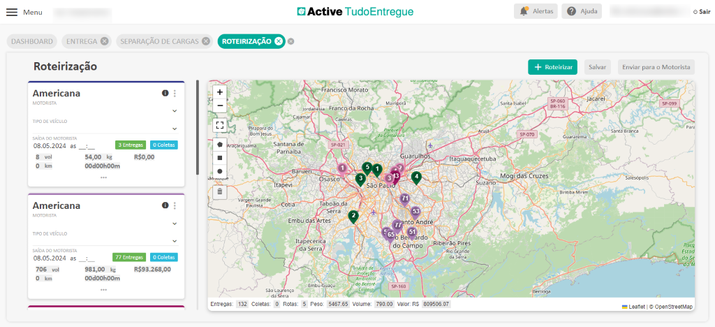 Menu 
DASHBOARD 
ENTREGA e 
SEPARAÇÃO DE CARGAS 
O 
O Coletas 
3 Entregas 
ROTEIRIZAÇÃO O 
Active TudoEntregue 
rancisc -Morato 
Mairi 
Alertas 
Roteirizar 
sp_060 
BR. 116 
Ajuda 
Salvar 
Sair 
Enviar para o Motorista 
Roteirização 
Americana 
MOTORISTA 
TIPO DE VEICULO 
SAIDA DO MOTORISTA 
08.05.2024 as 
Santalsabel 
é ia Franco a Rocha 
Caiei ras 
sp_021 
Guararema 
Jaca?e/ 
Santa Branca 
Sálesópolis 
9-099 
8 vol 
O km 
Americana 
MOTORISTA 
TIPO DE VEICULO 
SAIDA DO MOTORISTA 
08.05.2024 as 
706 vol 
O km 
54,00 kg 
00d00h00m 
R$O,OO 
O 
Jorda 
jamar 
'gom Jesus 
Santana de 
angua ma_ 
Parnaíba 
Barueri 
tapevi 
Cotia 
Osasco 
aboã a 
erra 
São„PaLl 
de 
Am I enrd,' 
uarulhos 
nto André 
Be rdo 
do Campo 
sp-160 
Itaquaquecetuba 
Suzan 
Ribeir¿cypires 
r —Rio 
sp-070 
Cruzes 
• Bértipga 
Biritiba MirinV 
Vargem Grande 
paulista 
Embu das rtes 
Itapecerica 
da Serra 
O Coletas 
77 Entregas 
981,00 kg R$93.268,OO 
00d00h00m 
Entregas: 
SZo Lpurenço 
132 Coletas: 0 Rotas: 
5 
_Embu 
Peso 
açu 
5467.65 
volume: 790.00 valor RS 
809506 07 
fs tod 
Leanet OpenStreetMap 