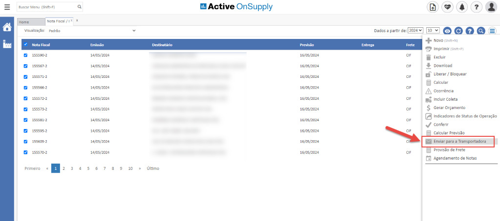 Buscar Menu (Shif+F)
Active OnSupply
Home
Nota Fiscal / IX X
Visualização: Padrão
Wa Fiscal
155590-2
155567-2
155571-2
155566-2
155572-2
155573-2
155581-2
155595-2
155609-2
155570-2
Primeiro
14/05/2024
14/05/2024
14/05/2024
14/05/2024
14/05/2024
14/05/2024
14/05/2024
14/05/2024
14/05/2024
14/05/2024
16/05/2024
16/05/2024
16/05/2024
16/05/2024
16/05/2024
16/05/2024
16/05/2024
16/05/2024
16/05/2024
16/05/2024
+ Novo 'Shifi+N)
Imprimir (Shifi+P)
Excluir
Download
Liberar / Bloquear
Calcular
Ocorrência
Incluir Coleta
Gerar Orçamento
Indicadores de Status de Operação
Conferir
Calcular Previsão
Enviar para a Transportadora
Provisão de Frete
Agendamento de Notas
4
8
10
Último