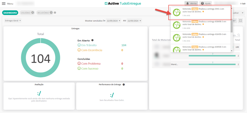 Menu
DASHBOARD
Entregas Geral
Active TudoEntregue
USUÁRIO O
RELATÓRIO O O
Total
Alertas Ajuda
Caique
finalizou a entrega 3945-1 em
Motorista
outro local de destino.
I dia atrás
. Caique
finalizou a entrega 436498-3 em
Motorista
outro local de destino.
I dia atrás
Caique
finalizou a entrega 436499-3 em
Motorista
outro local de destino.
I dia atrás
Caique
finalizou a entrega 436500-3 em
Motorista
outro local de destino.
Sair
Mostrar concluídos De
Entregas
Em Aberto O
@ Em Trânsito
.Com Ocorrência
Concluídas
.Com Problema
.Com Sucesso
22/05/2024
Até
104
22/05/2024
ualizar
Tota I
100
104
Avaliação
Ops! Aparentemente você ainda não tem nenhuma entrega avaliada
pelo destinatário
Total de Motori
Mend...
Performance de Entrega O
Sem Resultados Para Exibir.