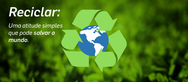 Reciclar: Uma atitude simples que pode salvar o mundo.