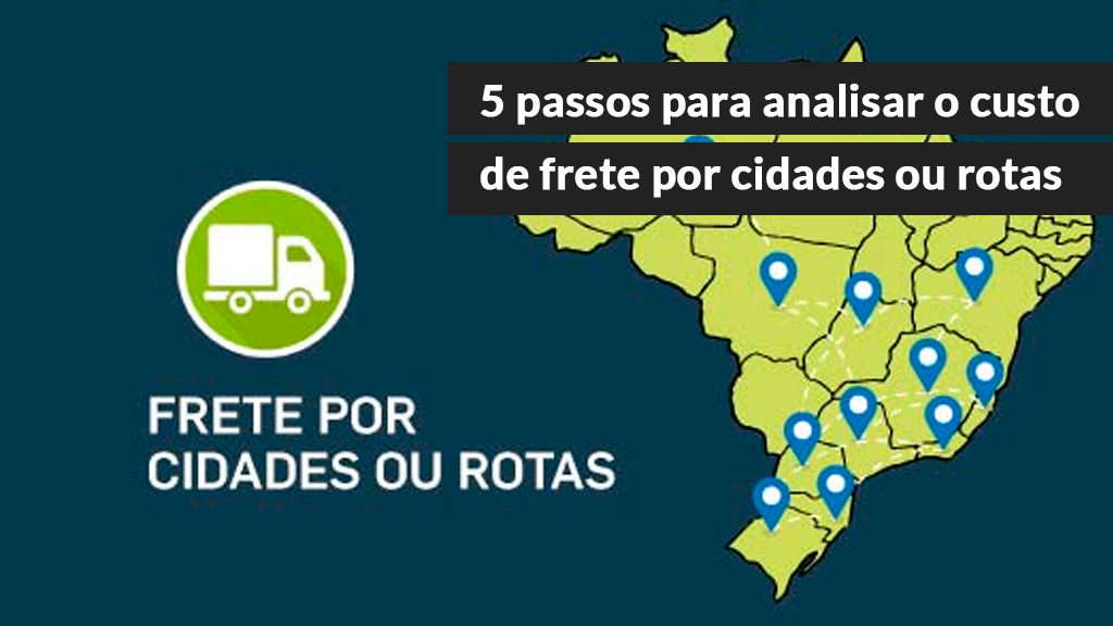 5 passos para analisar o custo de frete por cidades ou rotas