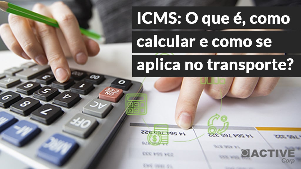 ICMS O que e como calcular e como se aplica no transporte