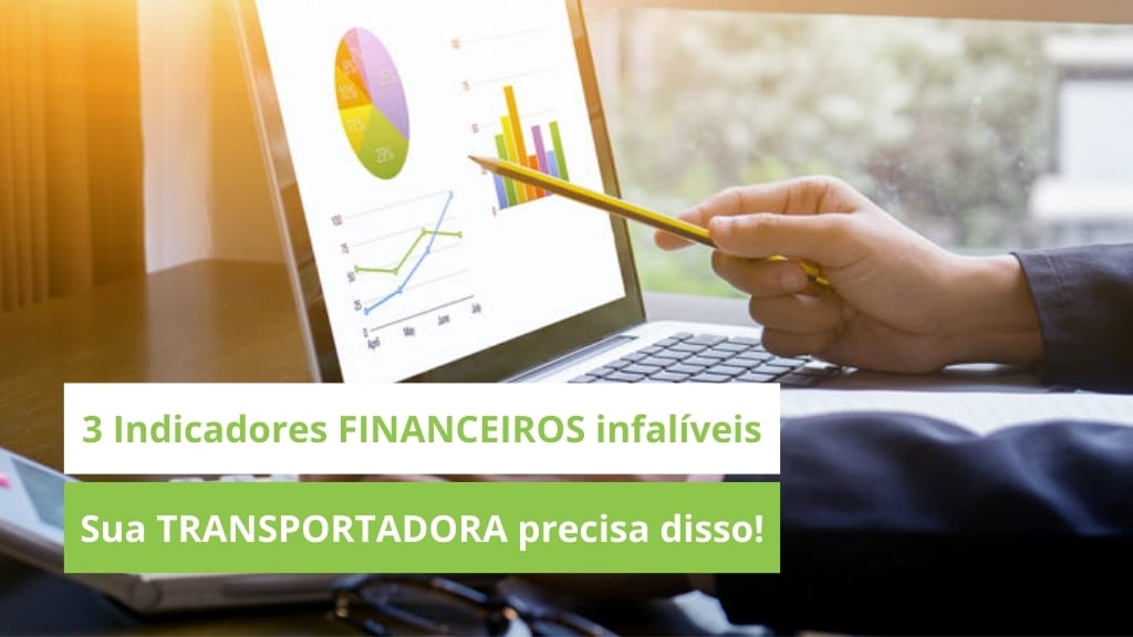 3 Indicadores financeiros INFALÍVEIS: Não termine o ano com sua TRANSPORTADORA no VERMELHO